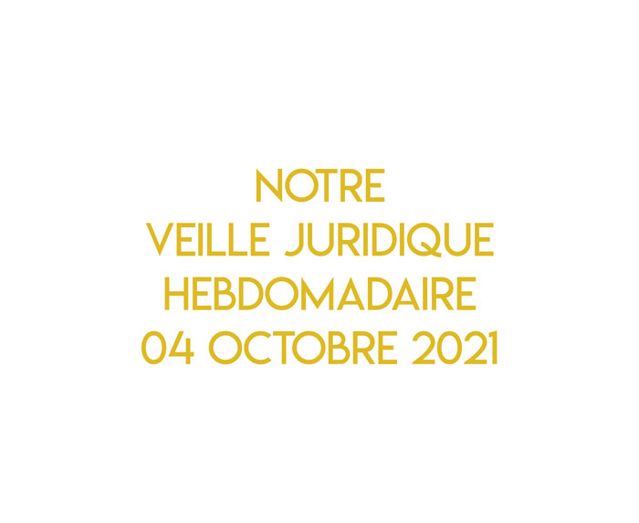 Notre veille juridique hebdomadaire du 02 octobre 2021