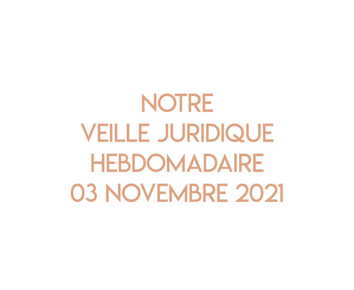 Notre veille juridique hebdomadaire du 03 novembre 2021