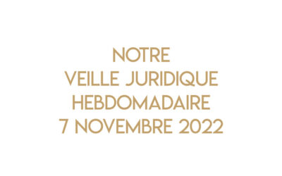 Notre veille juridique du 7 novembre 2022