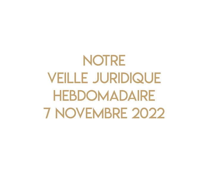 Notre veille juridique du 7 novembre 2022