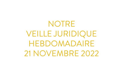 Notre veille juridique du 21 novembre 2022